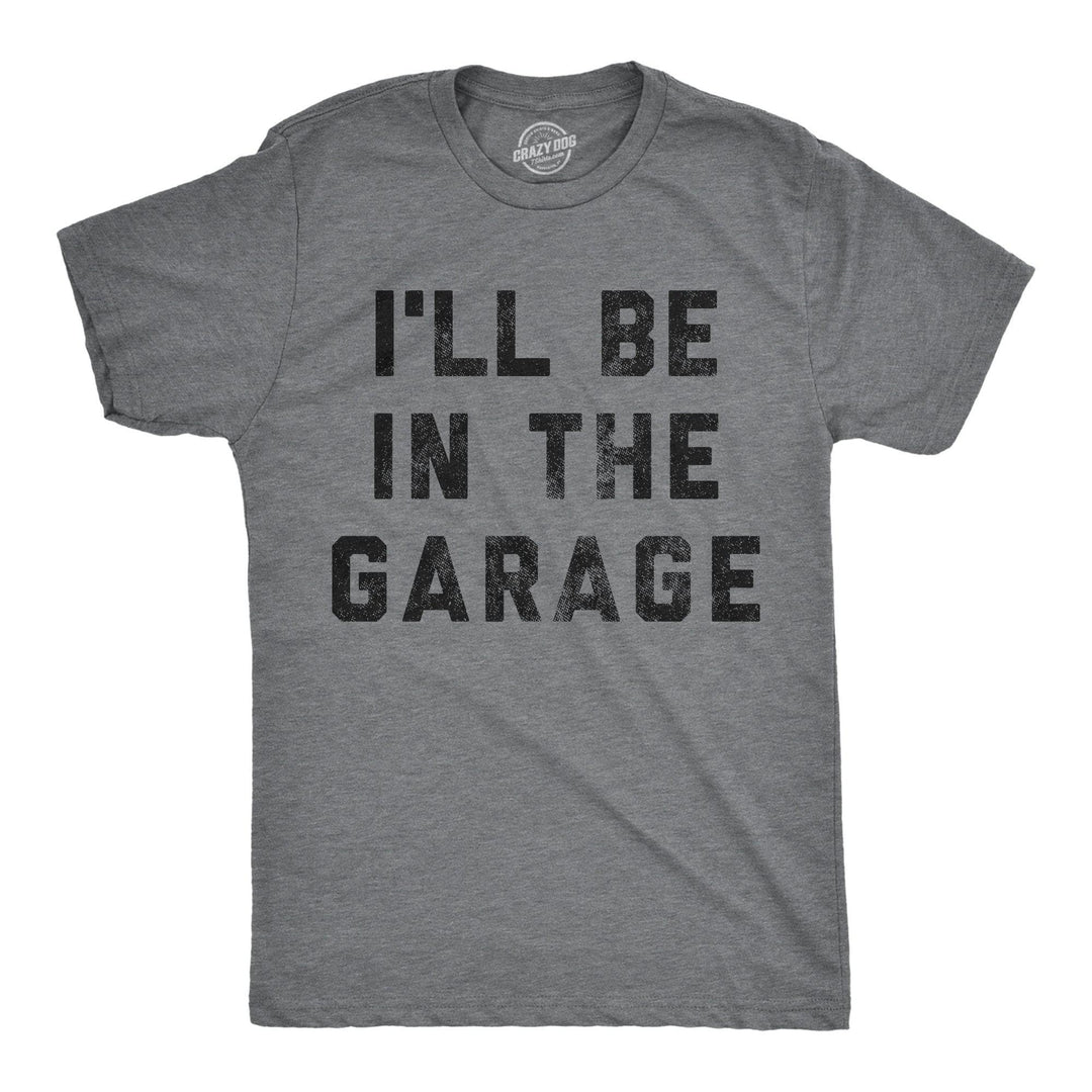 I'll Be In The Garage Men's Tshirt Father's Day Graphic Tee