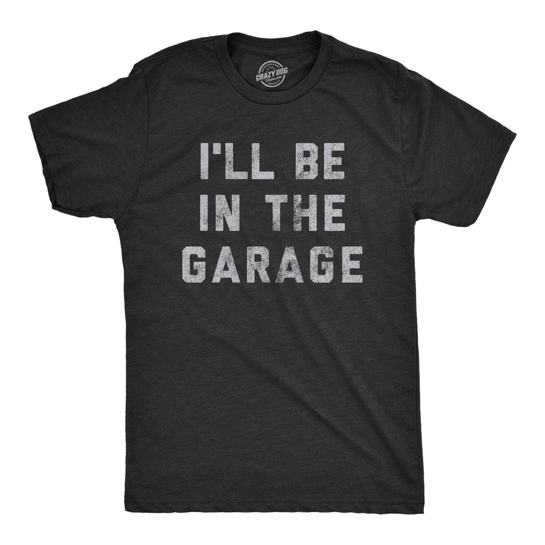 I'll Be In The Garage Men's Tshirt Father's Day Graphic Tee