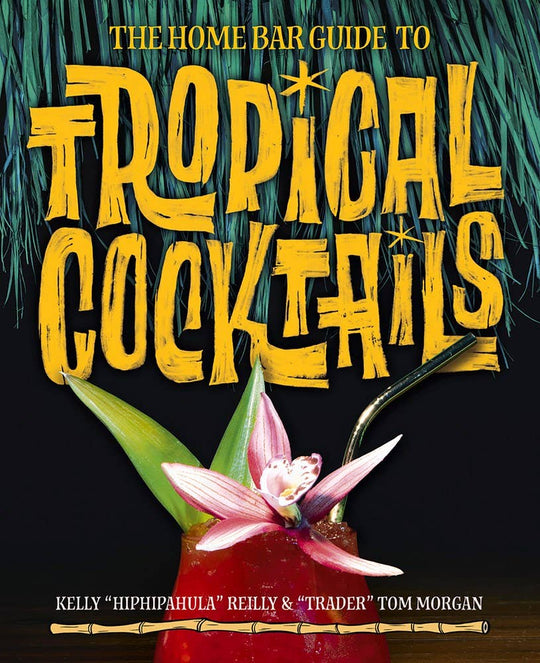 The Home Bar Guide to Tropical Cocktails